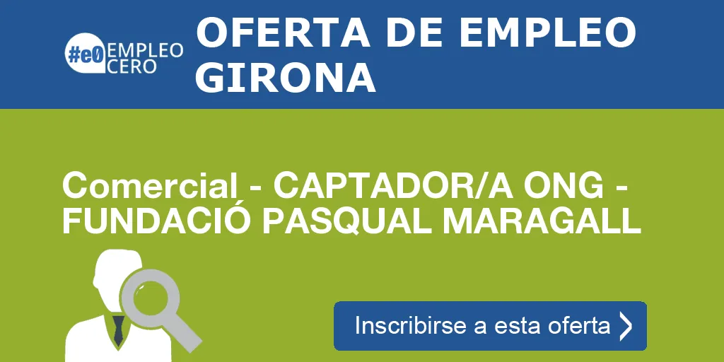 Comercial - CAPTADOR/A ONG - FUNDACIÓ PASQUAL MARAGALL