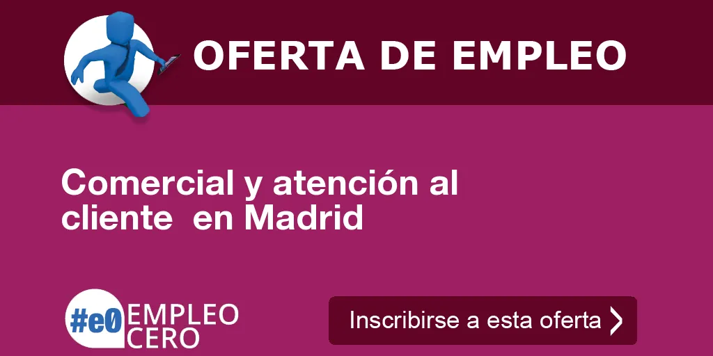 Comercial y atención al cliente  en Madrid