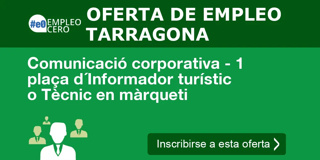 Comunicació corporativa - 1 plaça d´Informador turístic o Tècnic en màrqueti