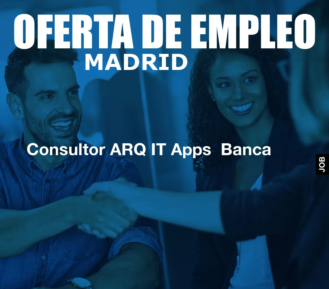 Consultor ARQ IT Apps  Banca