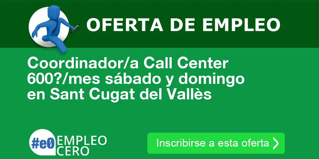 Coordinador/a Call Center 600?/mes sábado y domingo en Sant Cugat del Vallès