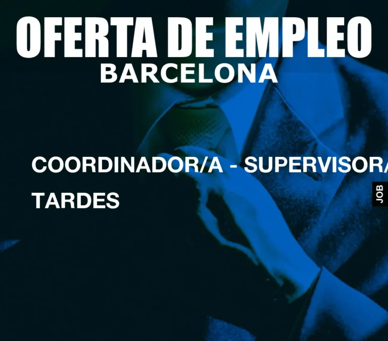 COORDINADOR/A – SUPERVISOR/A TARDES