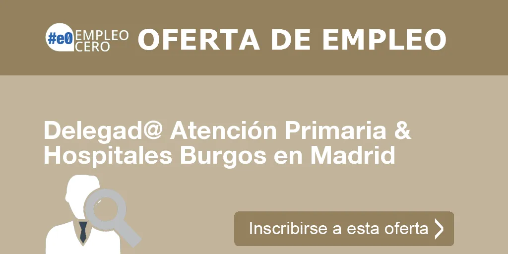 Delegad@ Atención Primaria & Hospitales Burgos en Madrid