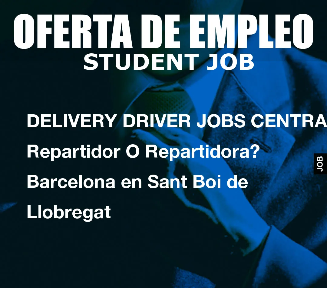 DELIVERY DRIVER JOBS CENTRAL: Repartidor O Repartidora? Barcelona en Sant Boi de Llobregat