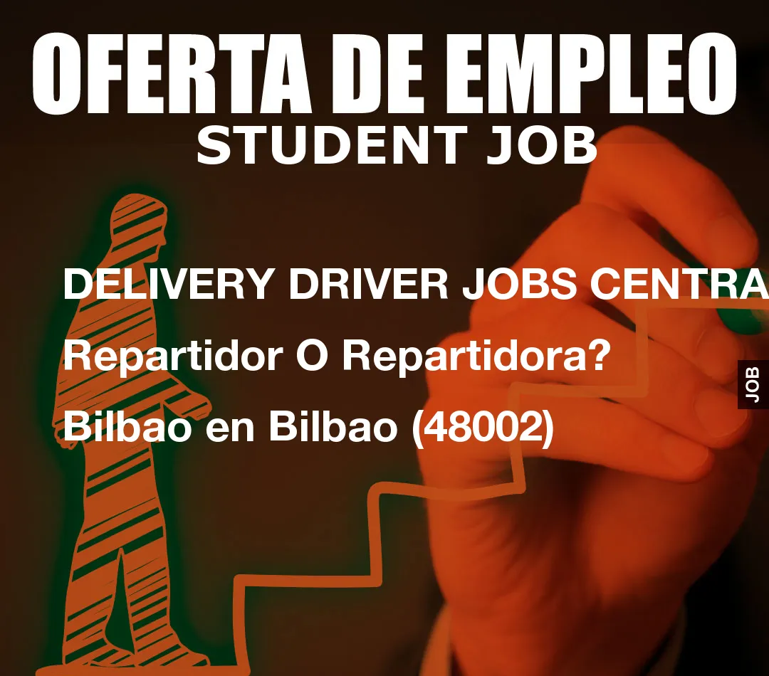 DELIVERY DRIVER JOBS CENTRAL: Repartidor O Repartidora? Bilbao en Bilbao (48002)