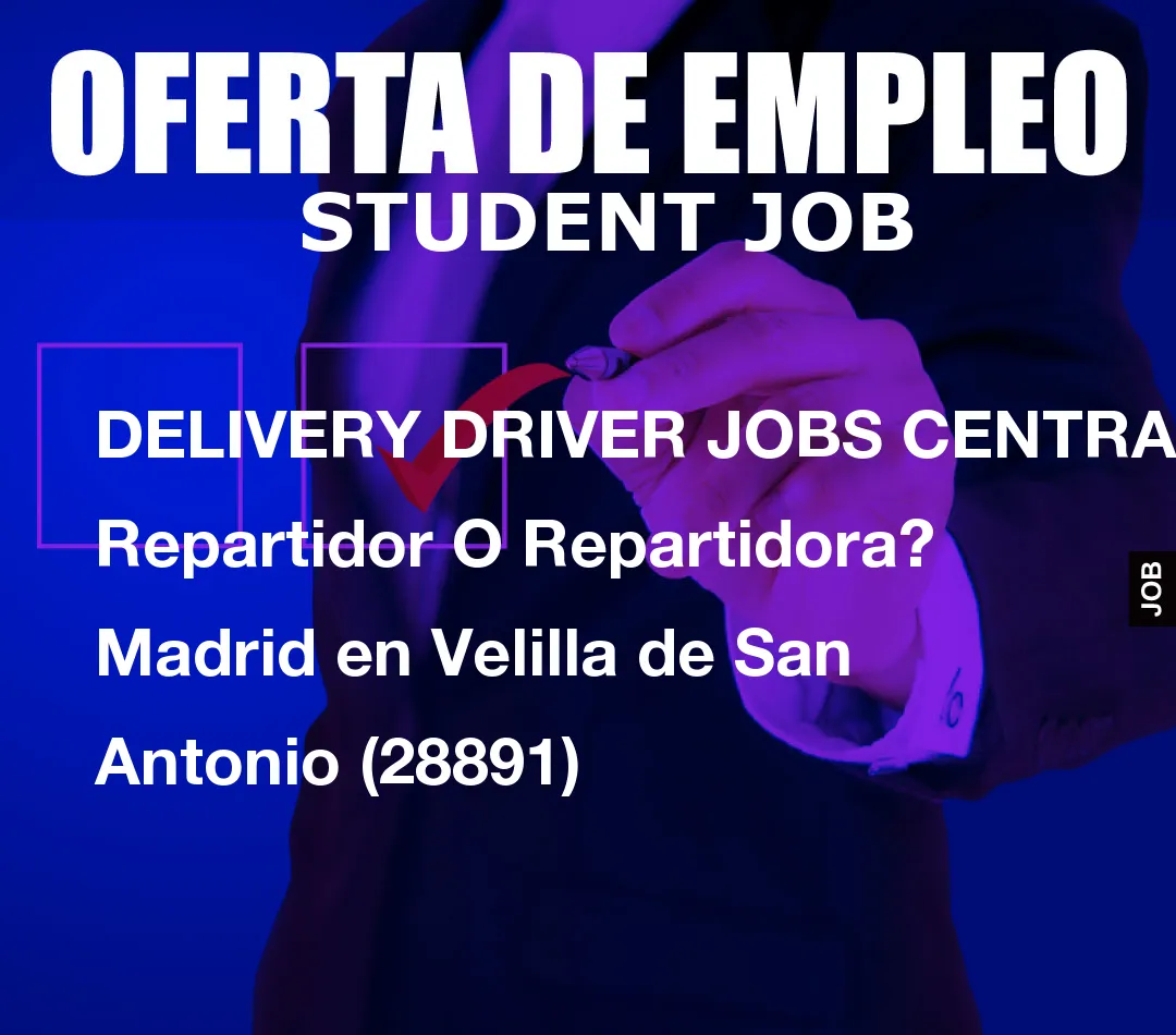 DELIVERY DRIVER JOBS CENTRAL: Repartidor O Repartidora? Madrid en Velilla de San Antonio (28891)