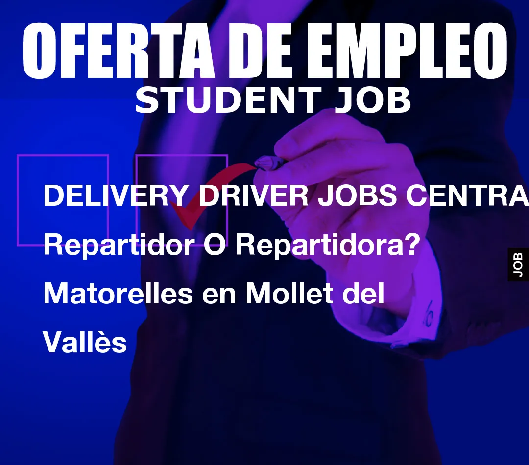 DELIVERY DRIVER JOBS CENTRAL: Repartidor O Repartidora? Matorelles en Mollet del Vall