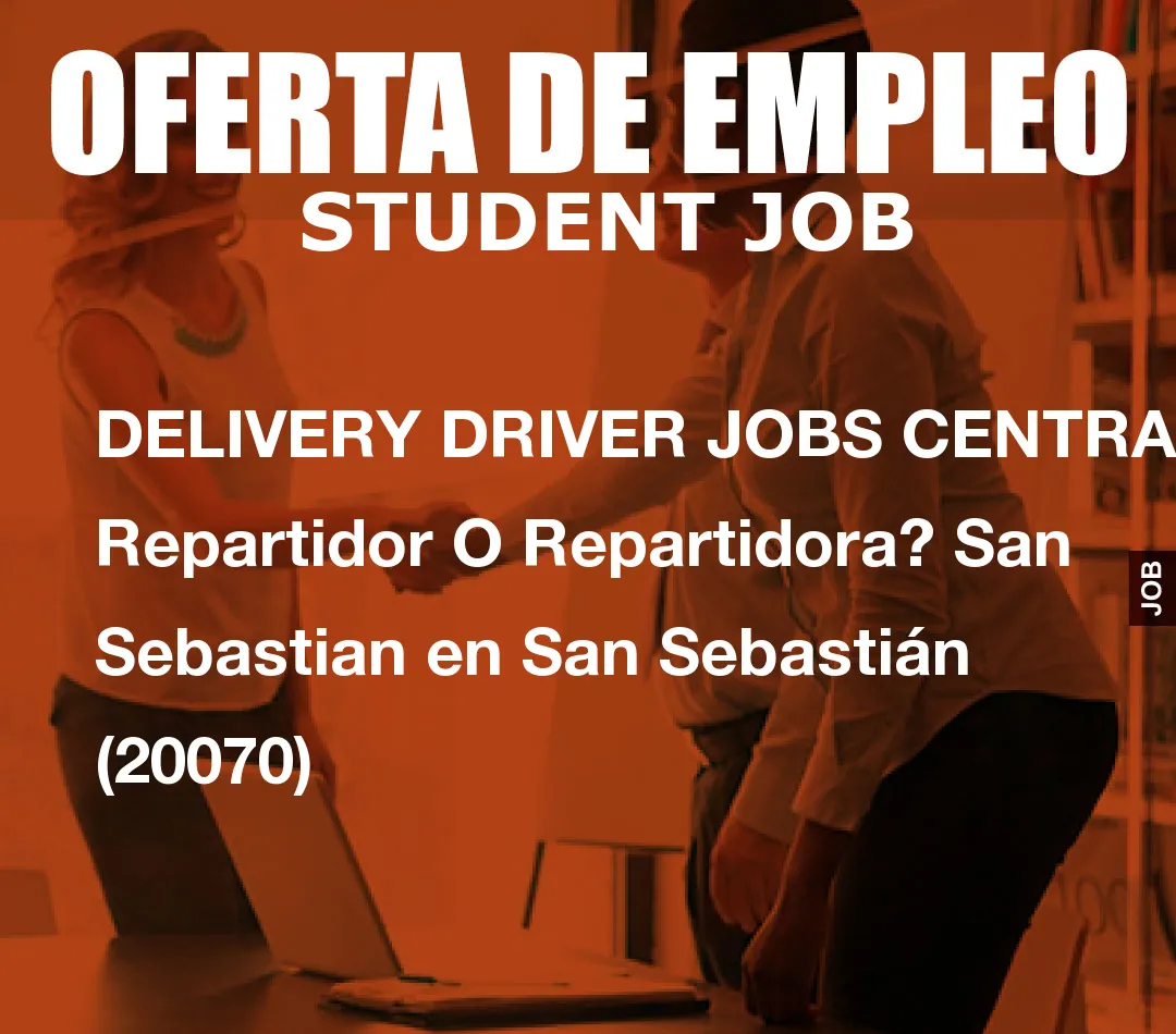 DELIVERY DRIVER JOBS CENTRAL: Repartidor O Repartidora? San Sebastian en San Sebasti