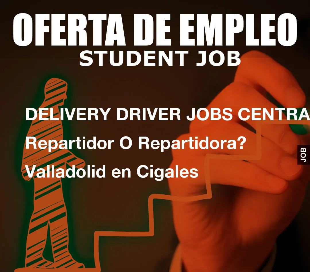 DELIVERY DRIVER JOBS CENTRAL: Repartidor O Repartidora? Valladolid en Cigales