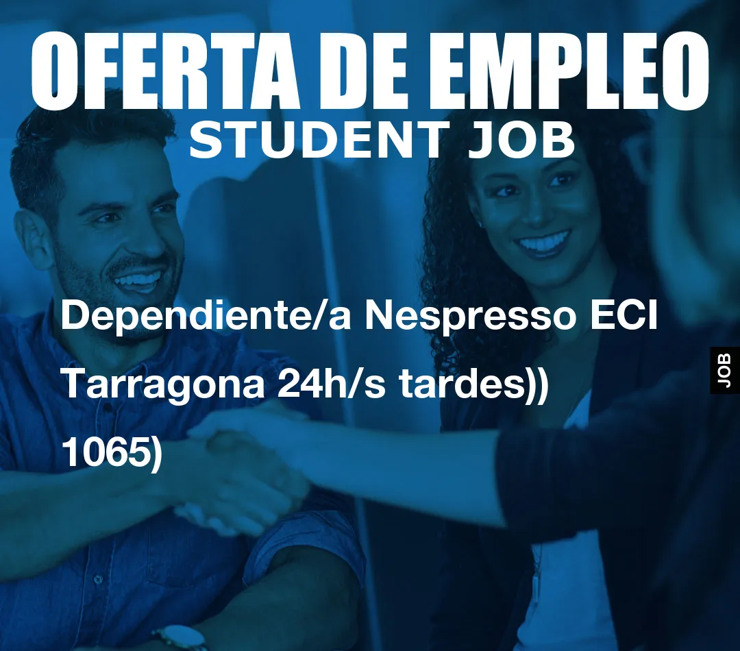 Dependiente/a Nespresso ECI Tarragona 24h/s tardes)) 1065)