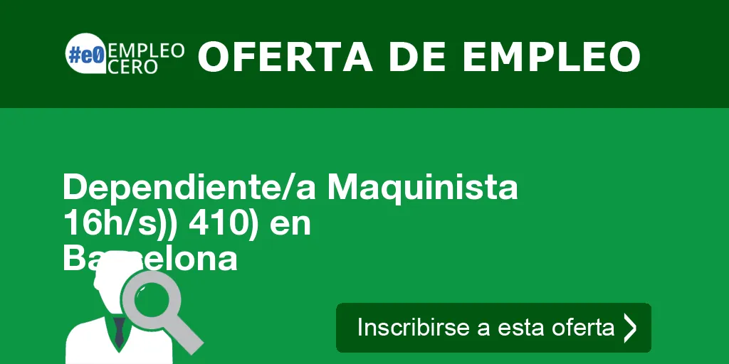 Dependiente/a Maquinista 16h/s)) 410) en Barcelona