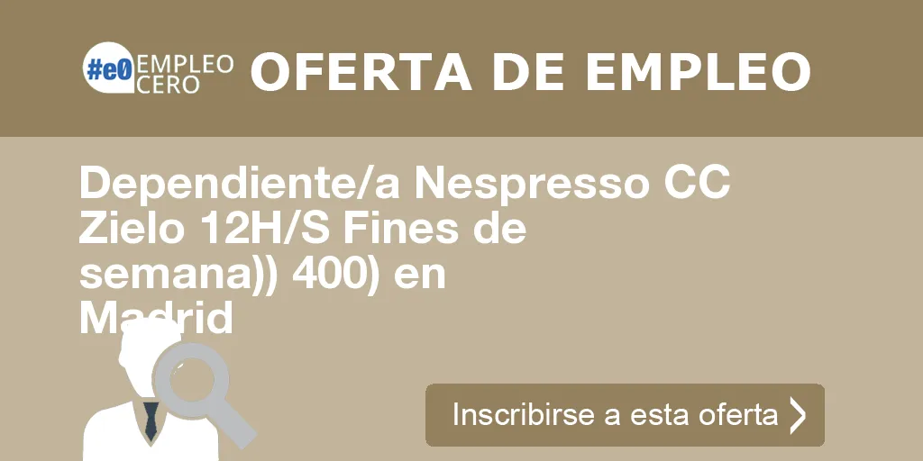 Dependiente/a Nespresso CC Zielo 12H/S Fines de semana)) 400) en Madrid