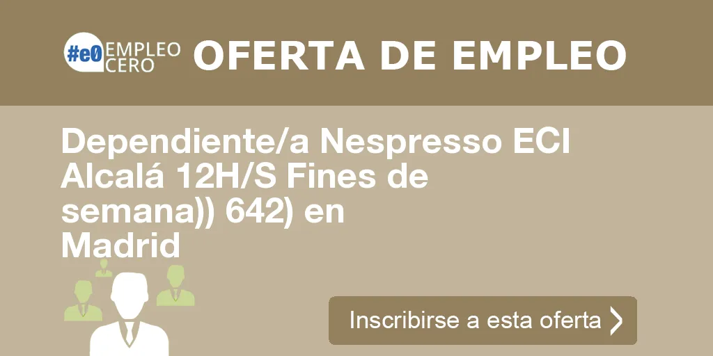 Dependiente/a Nespresso ECI Alcalá 12H/S Fines de semana)) 642) en Madrid