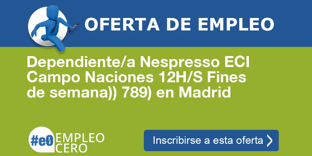 Dependiente/a Nespresso ECI Campo Naciones 12H/S Fines de semana)) 789) en Madrid