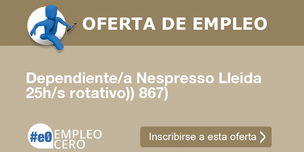 Dependiente/a Nespresso Lleida 25h/s rotativo)) 867)