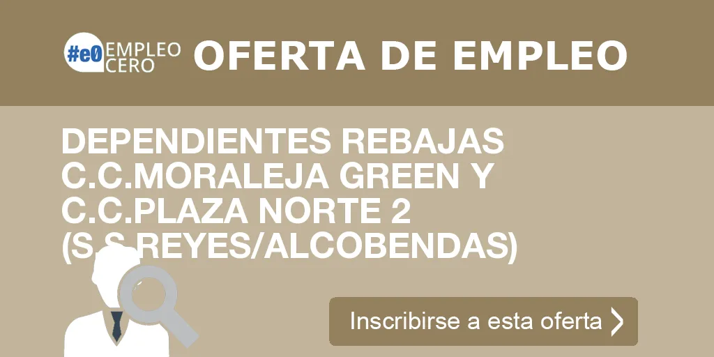 DEPENDIENTES REBAJAS C.C.MORALEJA GREEN Y C.C.PLAZA NORTE 2 (S.S.REYES/ALCOBENDAS)