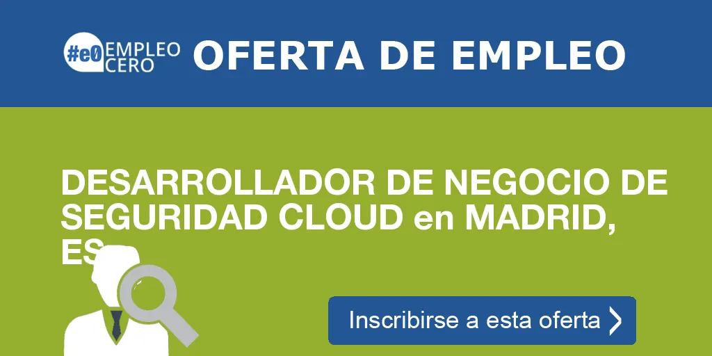 DESARROLLADOR DE NEGOCIO DE SEGURIDAD CLOUD en MADRID, ES