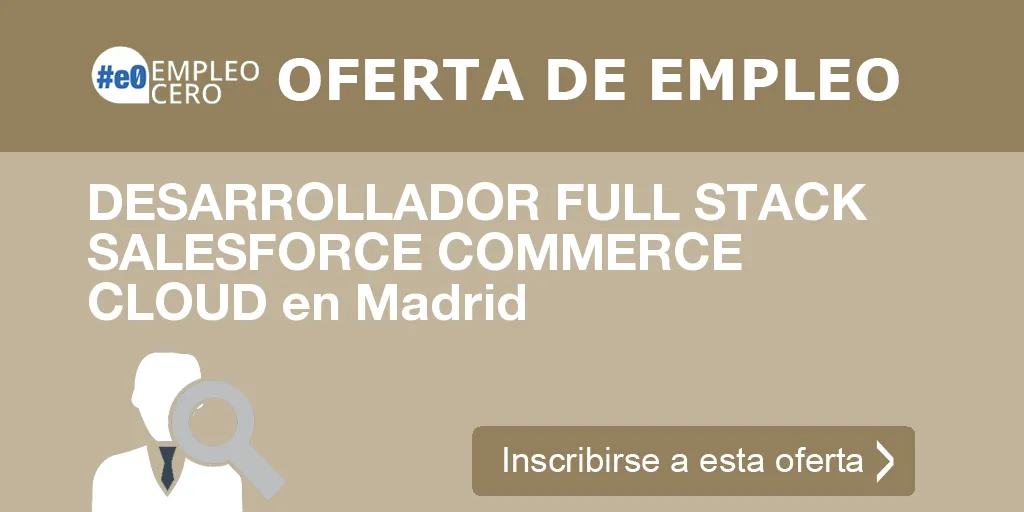 DESARROLLADOR FULL STACK SALESFORCE COMMERCE CLOUD en Madrid