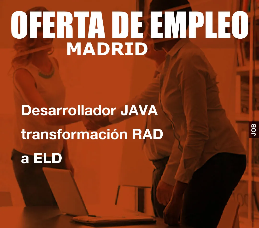 Desarrollador JAVA transformaci?n RAD a ELD