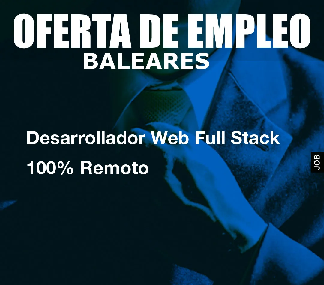 Desarrollador Web Full Stack 100% Remoto