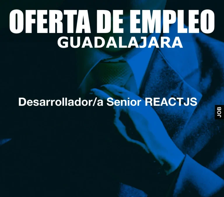 Desarrollador/a Senior REACTJS