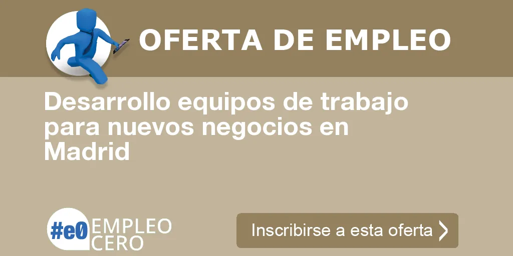 Desarrollo equipos de trabajo para nuevos negocios en Madrid