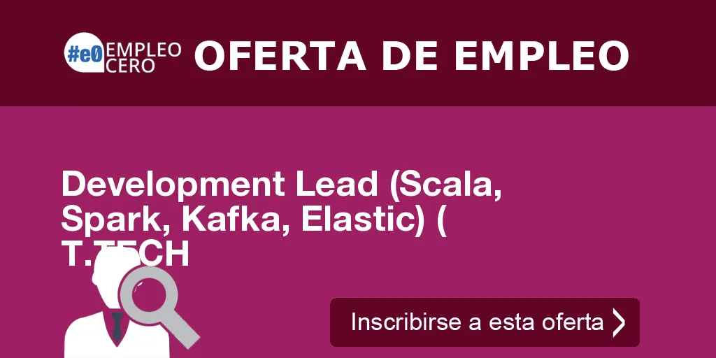 Development Lead (Scala, Spark, Kafka, Elastic) ( T.TECH