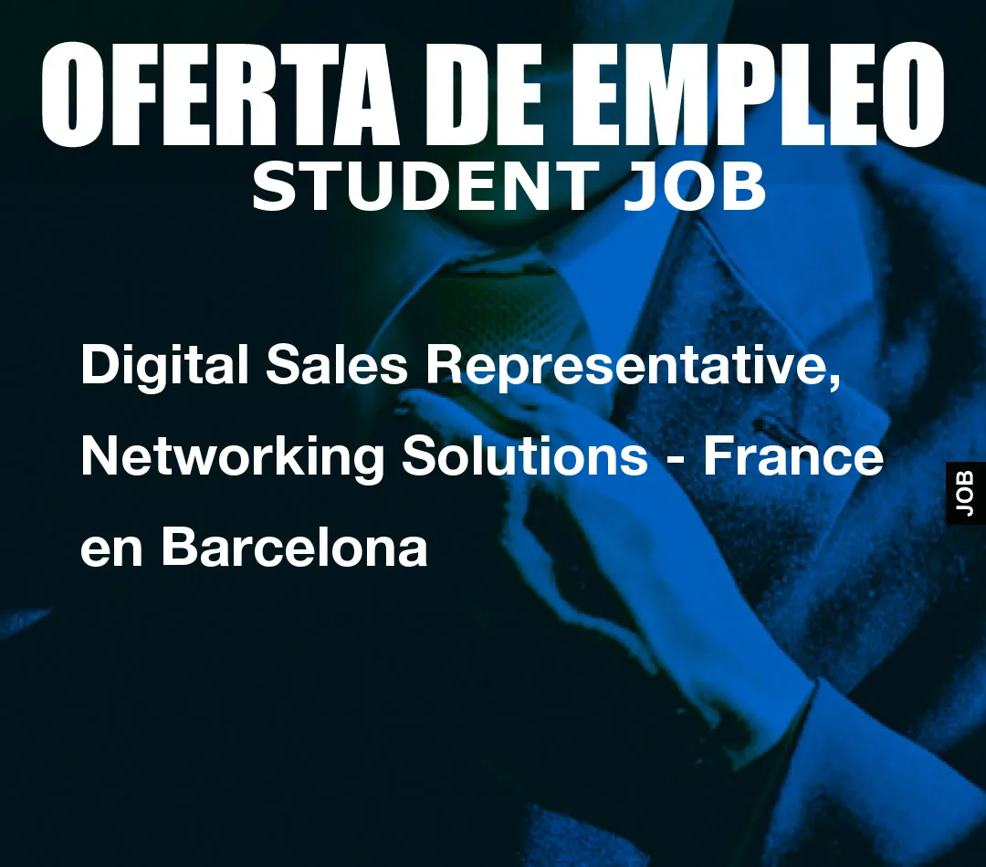 Digital Sales Representative, Networking Solutions – France en Barcelona