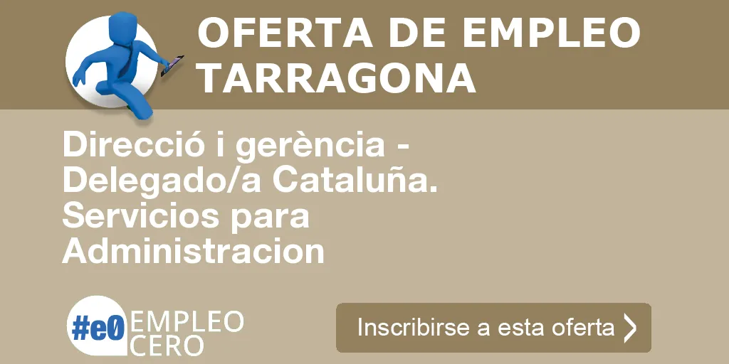 Direcció i gerència - Delegado/a Cataluña. Servicios para Administracion