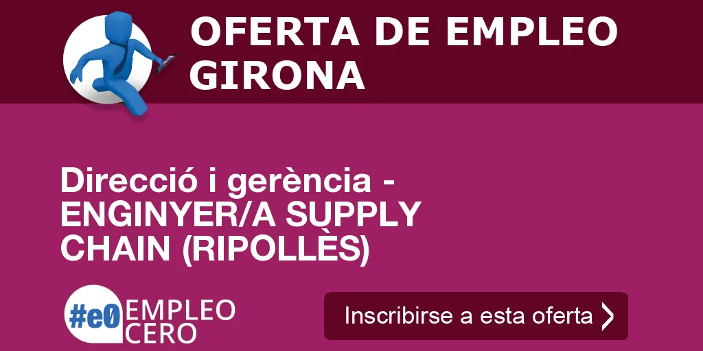 Direcció i gerència - ENGINYER/A SUPPLY CHAIN (RIPOLLÈS)