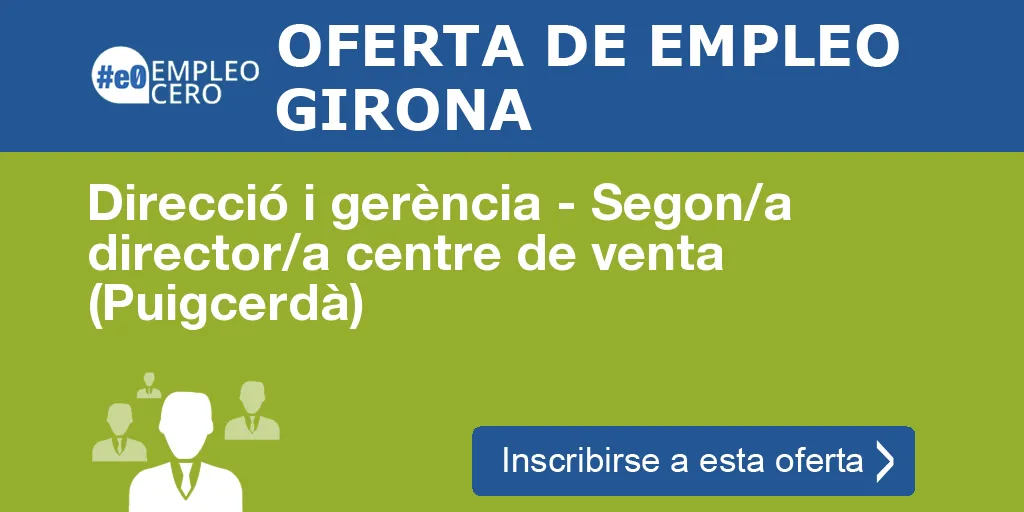 Direcció i gerència - Segon/a director/a centre de venta (Puigcerdà)