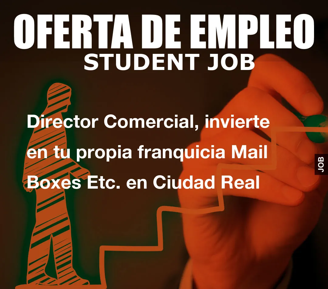 Director Comercial, invierte en tu propia franquicia Mail Boxes Etc. en Ciudad Real