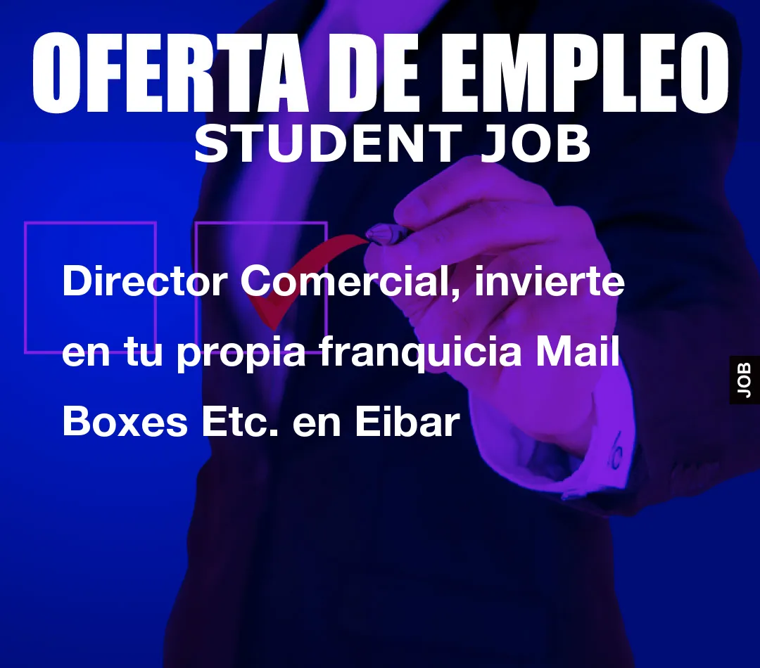 Director Comercial, invierte en tu propia franquicia Mail Boxes Etc. en Eibar