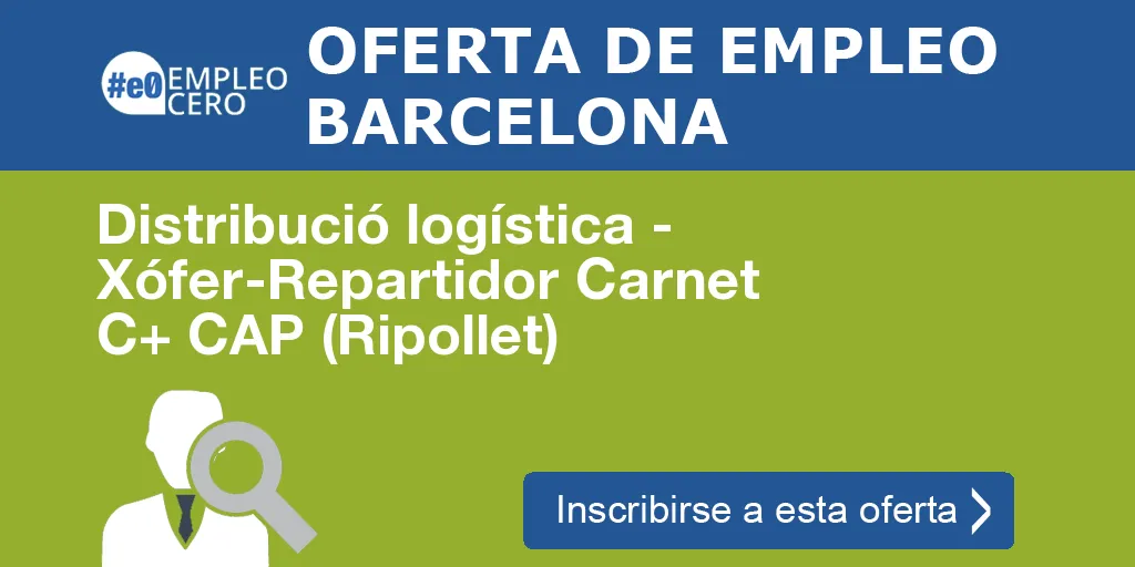 Distribució logística - Xófer-Repartidor Carnet C+ CAP (Ripollet)