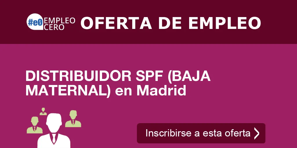 DISTRIBUIDOR SPF (BAJA MATERNAL) en Madrid