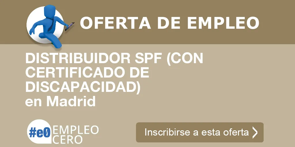 DISTRIBUIDOR SPF (CON CERTIFICADO DE DISCAPACIDAD) en Madrid