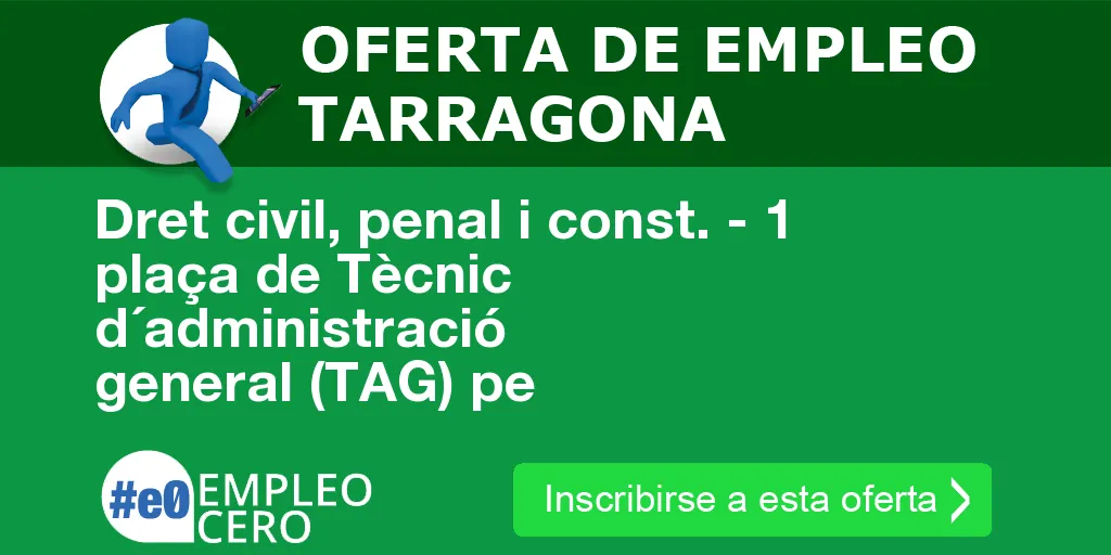 Dret civil, penal i const. - 1 plaça de Tècnic d´administració general (TAG) pe