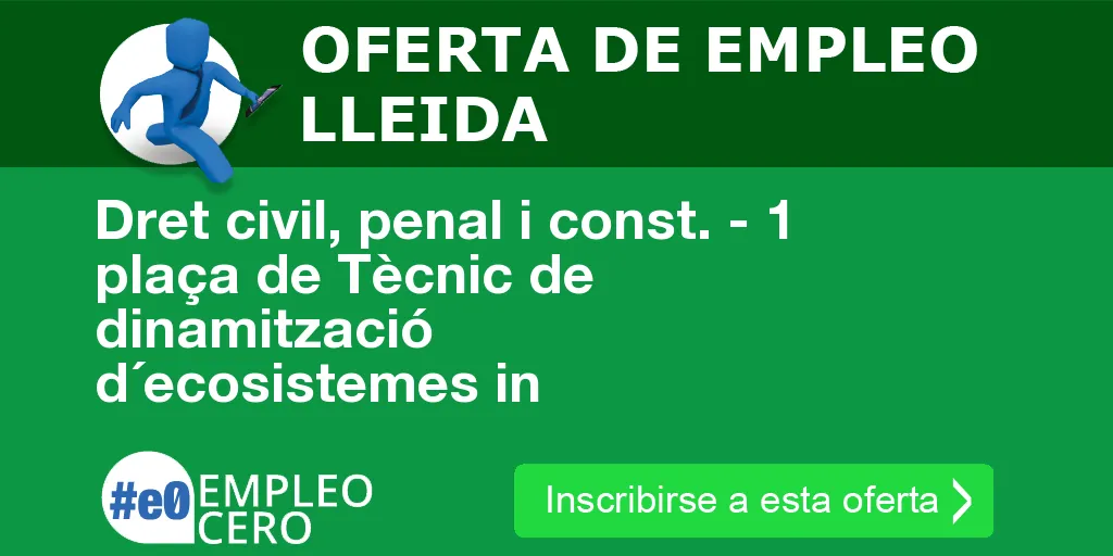 Dret civil, penal i const. - 1 plaça de Tècnic de dinamització d´ecosistemes in