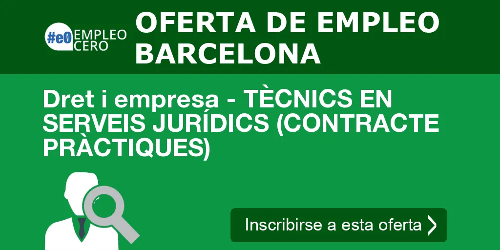 Dret i empresa - TÈCNICS EN SERVEIS JURÍDICS (CONTRACTE PRÀCTIQUES)