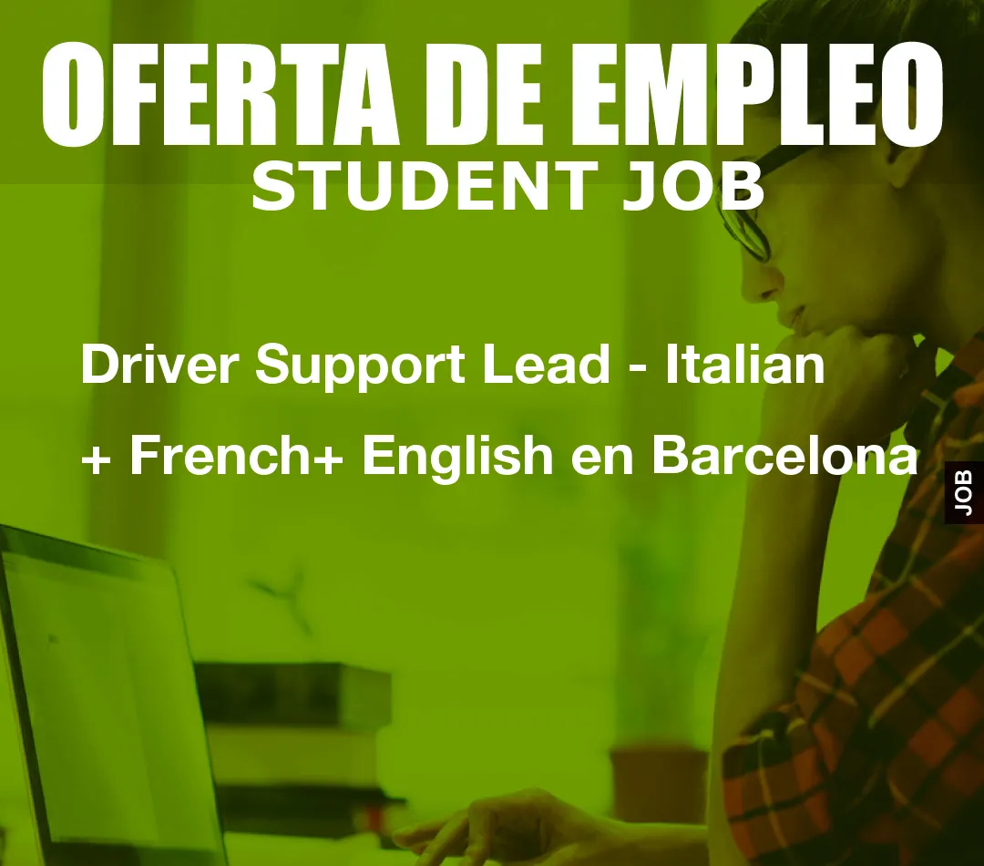 Driver Support Lead – Italian  + French+ English en Barcelona