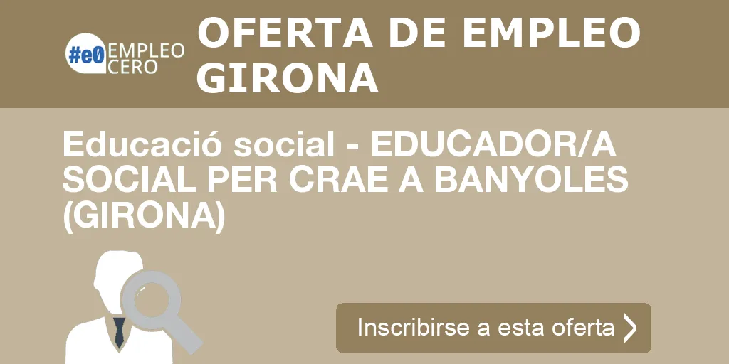 Educació social - EDUCADOR/A SOCIAL PER CRAE A BANYOLES (GIRONA)