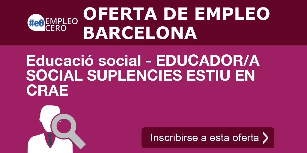 Educació social - EDUCADOR/A SOCIAL SUPLENCIES ESTIU EN CRAE