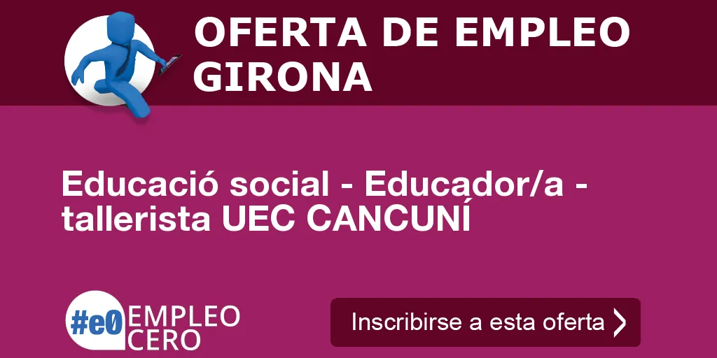 Educació social - Educador/a - tallerista UEC CANCUNÍ