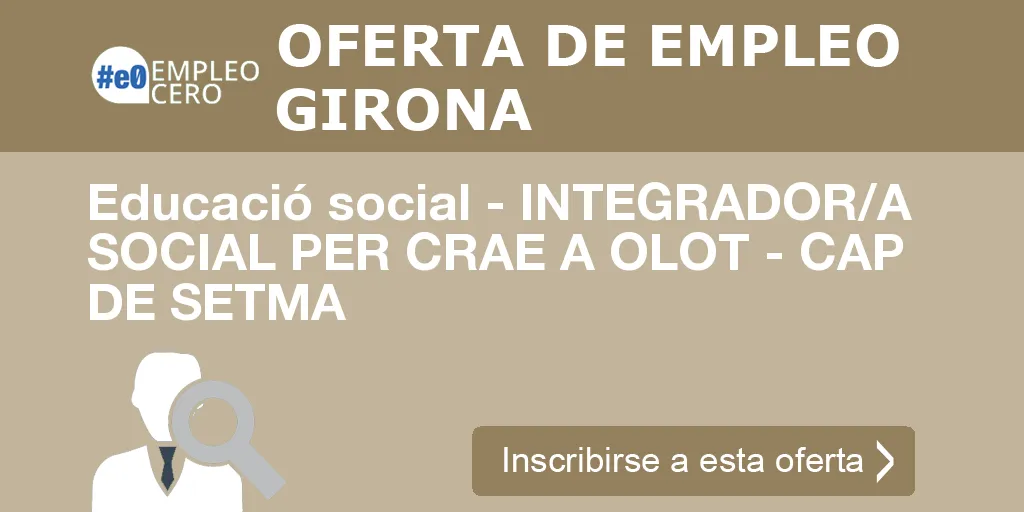 Educació social - INTEGRADOR/A SOCIAL PER CRAE A OLOT - CAP DE SETMA