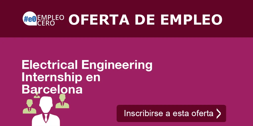 Electrical Engineering Internship en Barcelona