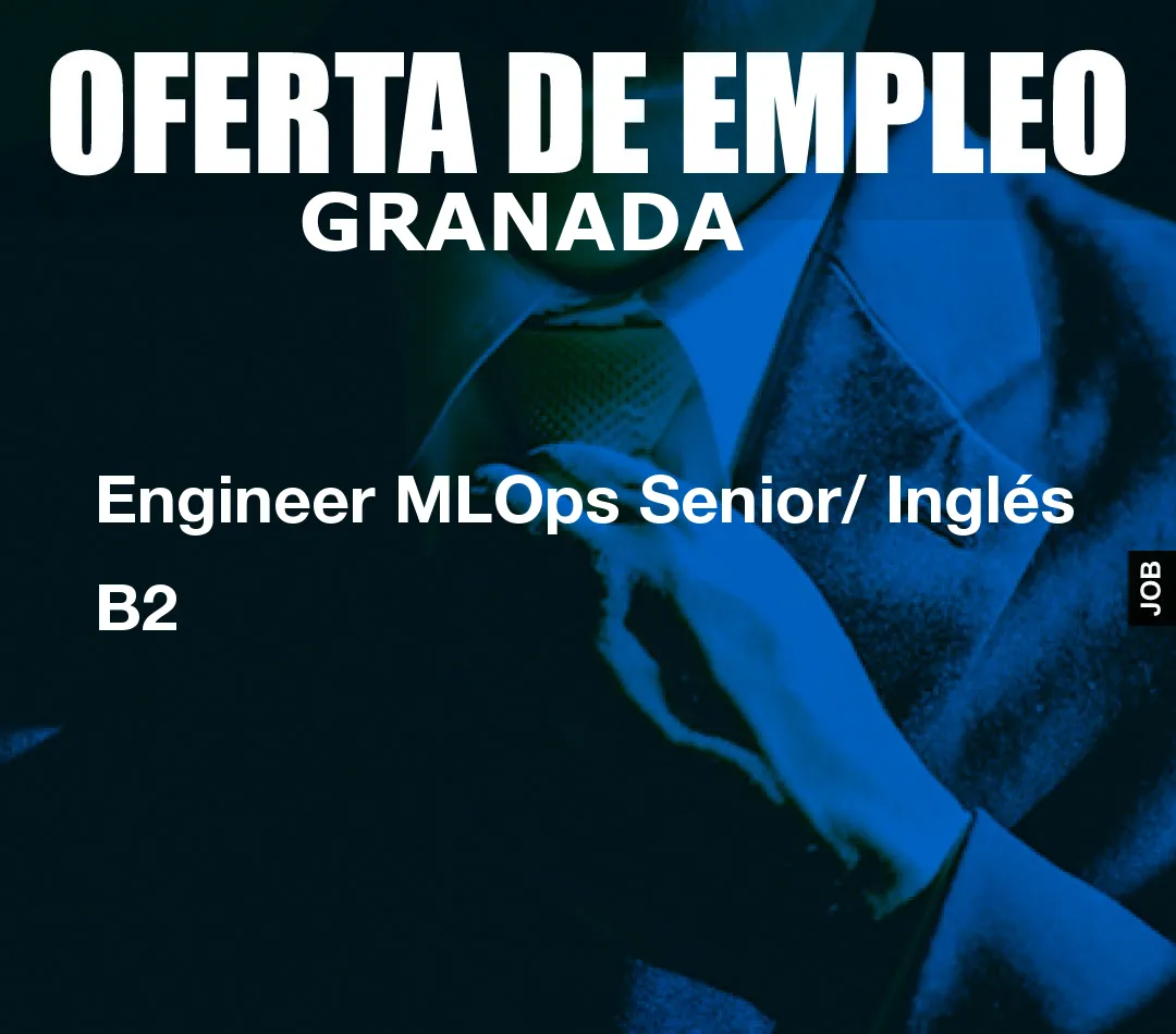 Engineer MLOps Senior/ Inglés B2