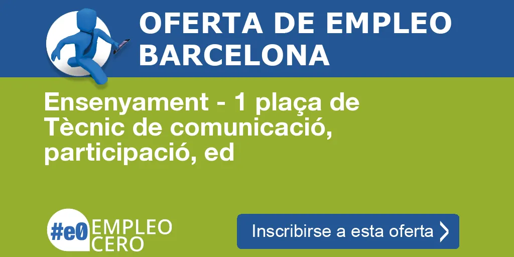 Ensenyament - 1 plaça de Tècnic de comunicació, participació, ed