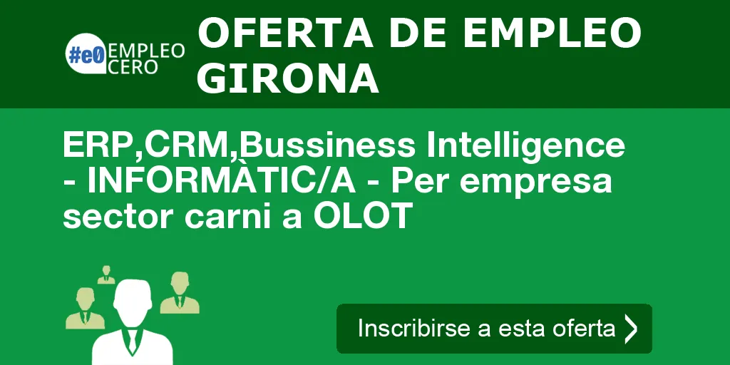 ERP,CRM,Bussiness Intelligence - INFORMÀTIC/A - Per empresa sector carni a OLOT