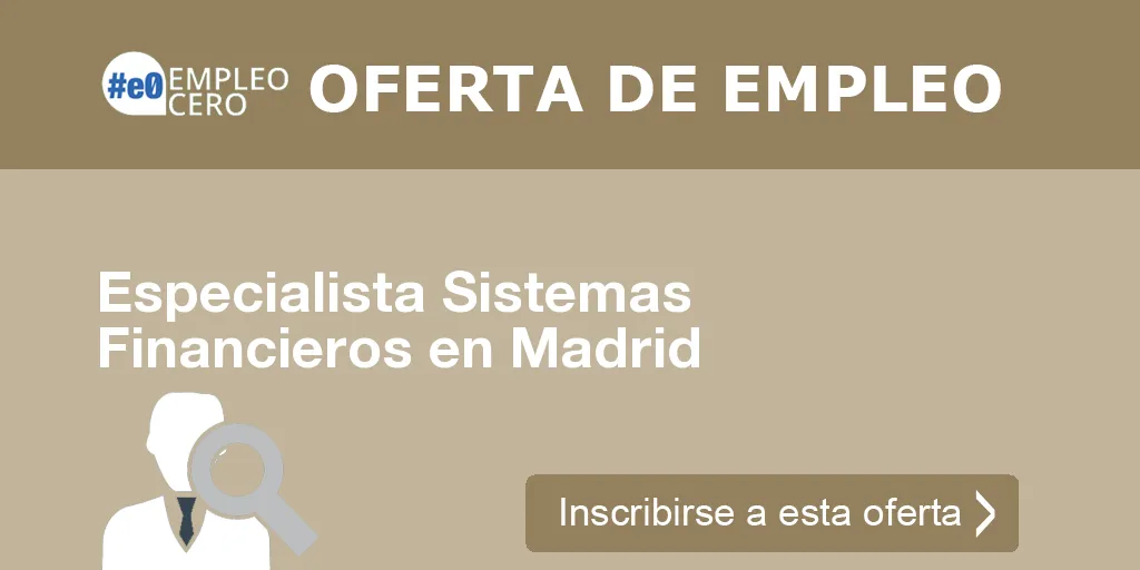 Especialista Sistemas Financieros en Madrid