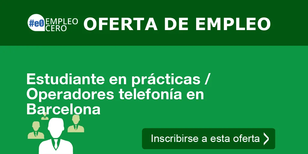 Estudiante en prácticas / Operadores telefonía en Barcelona